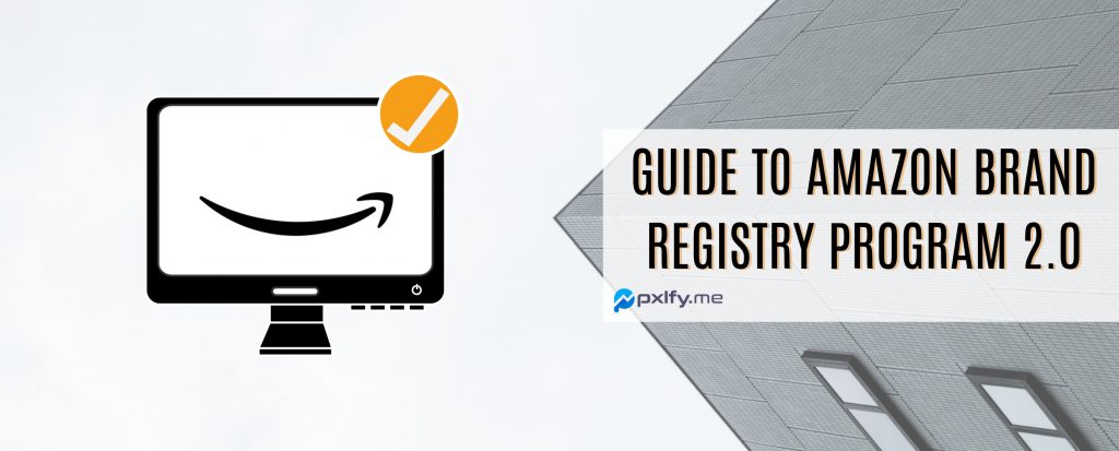 A Beginner’s Guide to Amazon Brand Registry Program 2.0 - In-depth ...