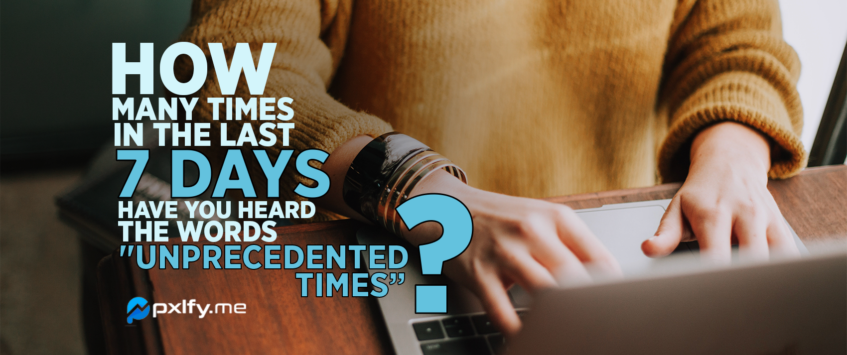 How Many Times in the Last 7 Days have You Heard the Words ...