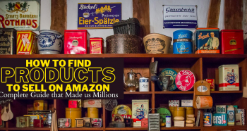 How to Find Products to Sell on Amazon? – Complete Guide that Made us Millions
