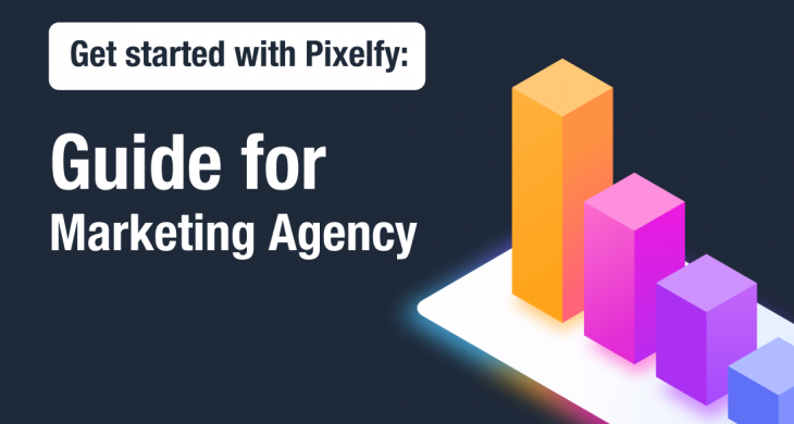 Pixelfy Starting Guide for Marketing Agencies