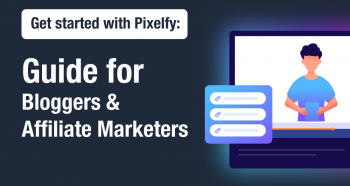 Pixelfy for Bloggers & Affiliate Marketers