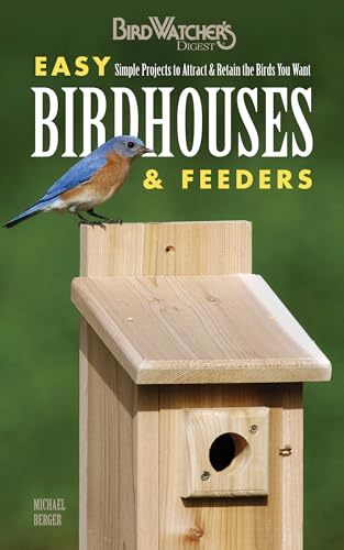 Easy Birdhouses & Feeders: Simple Projects to Attract & Retain the Birds You Want (Birdwatcher